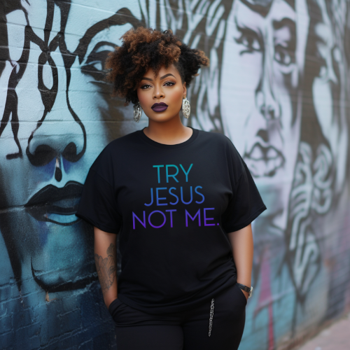 Try Jesus, Not Me. Black T-Shirt