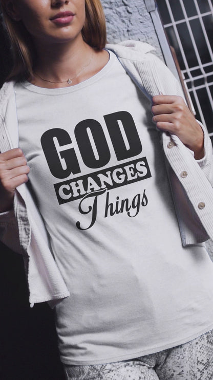 God Changes Things T-Shirt